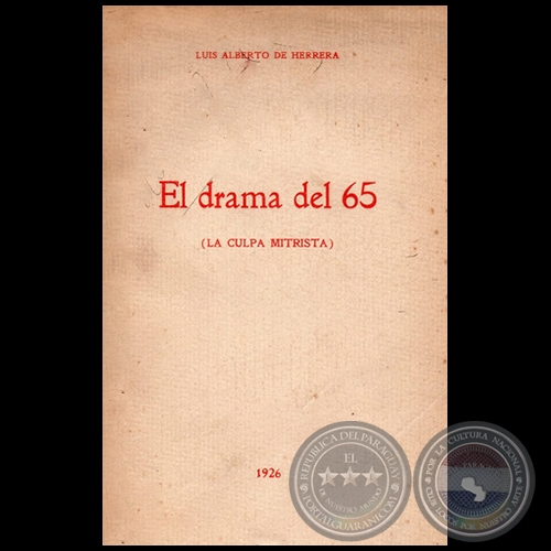 EL DRAMA DEL 65 (LA CULPA MITRISTA) - Autor: LUIS ALBERTO DE HERRERA - Ao 1926
